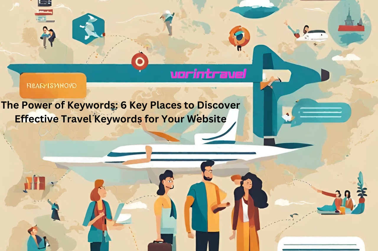 You are currently viewing The Power of Travel Keywords: 6 Key Places to Discover Effective Travel Keywords for Your Website